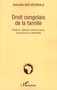 Antoinette Kebi-Mounkala - Droit congolais de la famille - Filiation, régimes matrimoniaux, successions et libéralités.