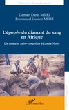 Damien Danis Mbiki et Emmanuel Guidon Mbiki - L'épopée du diamant du sang en Afrique - Un creuseur Zaïro-Congolais à Lunda Norte.