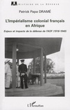 Patrick-Papa Dramé - L'Impérialisme colonial français en Afrique - Enjeux et impacts de la défense de l'AOF (1918-1940).
