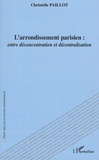 Christelle Paillot - L'arrondissement parisien : entre déconcentration et décentralisation.