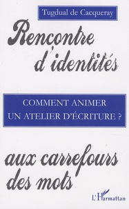 Tugdual de Cacqueray - Comment animer un atelier d'écriture ?.