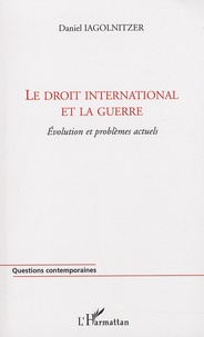 Daniel Iagolnitzer - Le droit international et la guerre - Evolution et problèmes actuels.