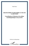 Paule Fioux - Bilinguisme et diglossie à l'île de la Réunion - Contribution à l'histoire d'un débat socio-linguistique (1974-2006).