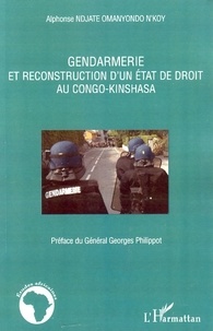 Alphonse Ndjate Omanyondo N'Koy - Gendarmerie et reconstruction d'un état de droit au Congo-Kinshasa.
