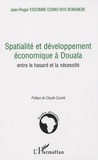 Jean-Roger Essombe Edimo Nya Bonabebe - Spatialité et développement économique à Douala - Entre le hasard et la nécessité.