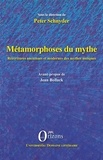 Peter Schnyder et Jean Bollack - Métamorphoses du mythe - Réécritures anciennes et modernes des mythes antiques.