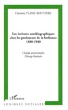 Christine Plasse Bouteyre - Les écritures autobiographiques chez les professeurs de la Sorbonne 1880-1940 - Champ universitaire, champ littéraire.