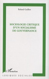 Roland Guillon - Sociologie critique d'un socialisme de gouvernance.