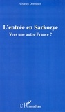 Charles Debbasch - L'entrée en Sarkozye - Vers une autre France ?.