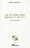 Philippe Sarremejane - Faire l'histoire des théories pédagogiques et didactiques - Approche historiographique.