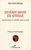 Alain Kisito Metodjo - Devenir maire en Afrique - Décentralisation et notabilités locales au Bénin.