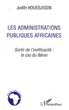 Judith Houedjissin - Les Administrations publiques africaines - Sortir de l'inefficacité : le cas du Bénin.