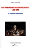 Laurent Boscher - Histoire des prisonniers politiques 1792-1848 - Le châtiment des vaincus.