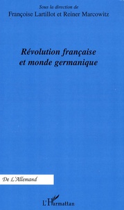 Françoise Lartillot et Reiner Marcowitz - Révolution française et monde germanique.