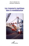 Jacques Guillaume - Les transports maritimes dans la mondialisation.