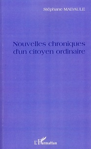 Stéphane Madaule - Nouvelles chroniques d'un citoyen ordinaire.