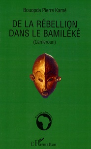 Bouopda Pierre Kamé - De la rébellion dans le Bamiléké.