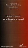 Thierry Auffret Van der Kemp et Jean-Claude Nouët - Homme et animal : de la douleur à la cruauté.