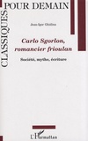 Jean-Igor Ghidina - Carlo Sgorlon, romancier frioulan - Société, mythe, écriture.