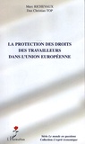 Marc Richevaux et Dan Cristian Top - La protection des droits des travailleurs dans l'Union européenne.