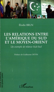 Elodie Brun - Les relations entre l'Amérique du Sud et le Moyen-Orient - Un exemple de relance Sud-Sud.