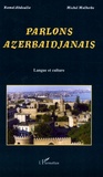 Kamal Abdoulla et Michel Malherbe - Parlons azerbaïdjanais - Langue et culture.