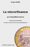 Serges Ikièmi - La micro-finance au Congo-Brazzaville - Instrument de paupérisation ou moyen de lutte contre le sous-développement ?.