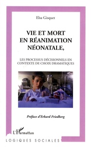 Elsa Gisquet - Vie et mort en réanimation néonatale - Les processus décisionnels en contexte de choix dramatiques.