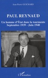 Jean-Pierre Guichard - Paul Reynaud - Un homme d'Etat dans la tourmente Septembre 1939-Juin 1940.