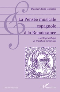 Paloma Otaola Gonzalez - La Pensée musicale espagnole à la Renaissance - Héritage antique et tradition médiévale.
