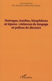 Eric Desmons et Marie-Anne Paveau - Outrages, insultes, blasphèmes et injures : violences du langage et polices du discours.