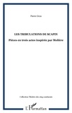 Pierre Grou - Les tribulations de Scapin - Pièce en trois actes inspirée par Molière.