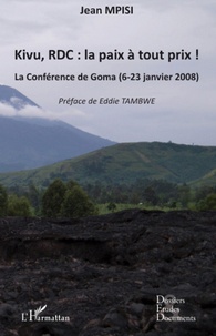 Jean Mpisi - Kivu, RDC : la paix à tout prix ! - La conférence de Goma (6-23 janvier 2008).