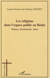 Laurent Omonto Ayo Gérémy Ogouby - Les religions dans l'espace public au Bénin - Vodoun, christianisme, islam.