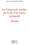 Jean-Claude Shanda Tonme - Le crépuscule sombre de la fin d'un siècle tourmenté 1999-2000.