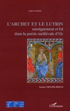Suzanne Thiolier-Méjean - L'archet et le lutrin - Enseignement et foi dans la poésie médiévale d'oc.