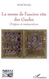 Michel Mendez - La messe de l'ancien rite des Gaules - Origine et restauration.