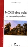 Jacques Lamoureux - Le XVIIIe siècle anglais ou le temps des paradoxes.