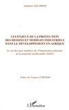 Stéphanie Ngo-Mbem - Les enjeux de la protection des dessins et modèles industriels dans le développement en Afrique - Le cas des membres de l'Organisation Africaine de la Propriété Intellectuelle (OAPI).