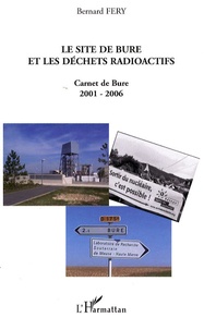 Bernard Fery - Le site de Bure et les déchets radioactifs - Carnet de Bure 2001-2006.