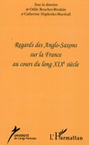 Odile Boucher-Rivalain et Catherine Hajdenko-Marshall - Regards des Anglos-Saxons sur la France au cours du long XIXe siècle.