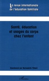 Bernadette Tillard - La revue internationale de l'éducation familiale N° 24, 2008 : Santé, éducation et usages du corps chez l'enfant.
