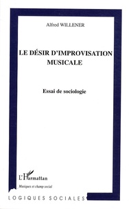 Alfred Willener - Le désir d'improvisation musicale - Essai de sociologie.