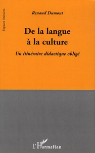 Renaud Dumont - De la langue à la culture - Un itinéraire didactique obligé.