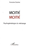 Françoise Gouhier - Moitié-Moitié - Psychogénéalogie du métissage.