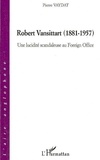 Pierre Vaydat - Robert Vansittart (1881-1957) - Une lucidité scandaleuse au Foreign Office.