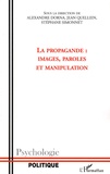 Alexandre Dorna et Jean Quellien - La propagande: Images, paroles et manipulation.