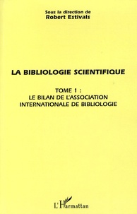 Robert Estivals - La bibliologie scientifique - Tome 1, Le bilan de l'association internationale de bibliologie.