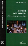 Toan Thach - Histoire des Khmers - Ou L'Odyssée du peuple cambodgien.