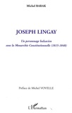 Michel Barak - Joseph Lingay - Un personnage balzacien sous la Monarchie Constitutionnelle (1815-1848).